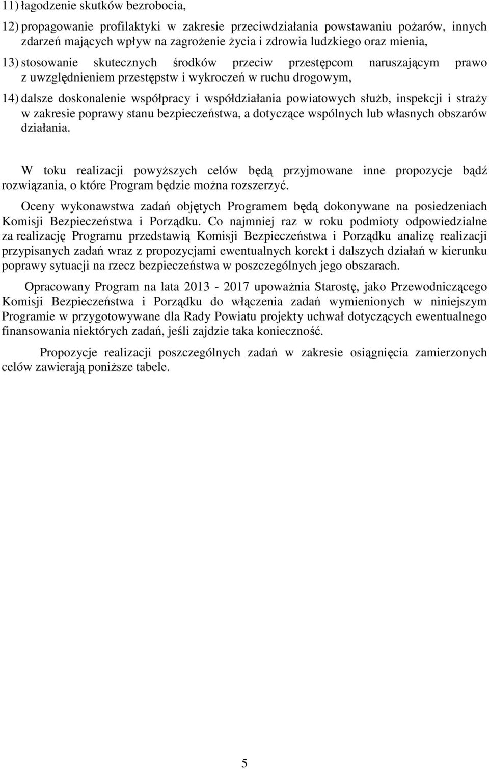 służb, inspekcji i straży w zakresie poprawy stanu bezpieczeństwa, a dotyczące wspólnych lub własnych obszarów działania.