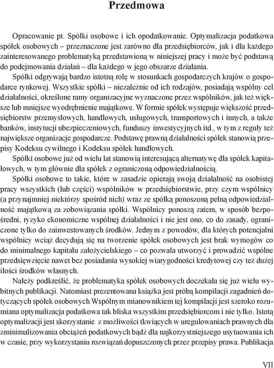 podejmowania działań dla każdego w jego obszarze działania. Spółki odgrywają bardzo istotną rolę w stosunkach gospodarczych krajów o gospodarce rynkowej.