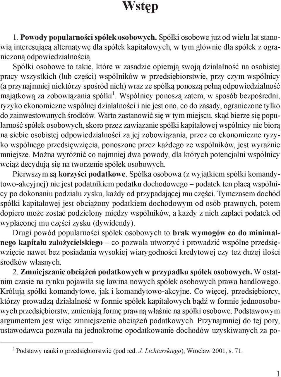 nich) wraz ze spółką ponoszą pełną odpowiedzialność majątkową za zobowiązania spółki 1.