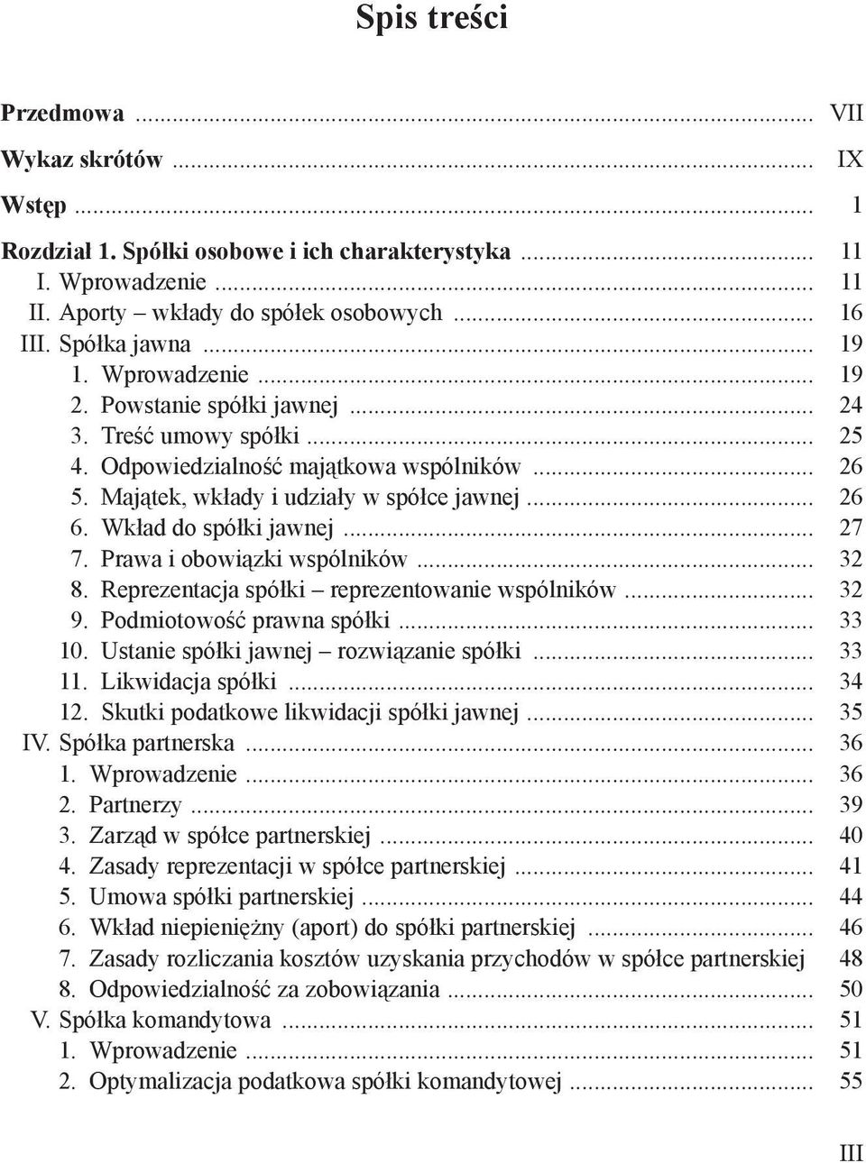 Wkład do spółki jawnej... 27 7. Prawa i obowiązki wspólników... 32 8. Reprezentacja spółki reprezentowanie wspólników... 32 9. Podmiotowość prawna spółki... 33 10.