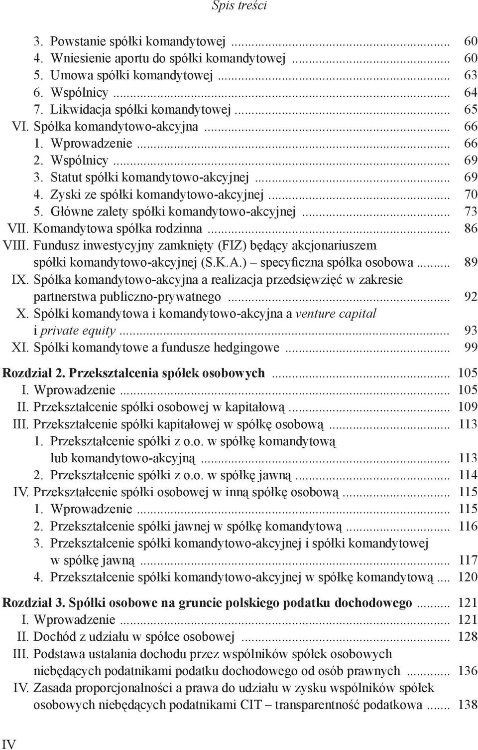Główne zalety spółki komandytowo-akcyjnej... 73 VII. Komandytowa spółka rodzinna... 86 VIII. Fundusz inwestycyjny zamknięty (FIZ) będący akcjonariuszem spółki komandytowo-akcyjnej (S.K.A.