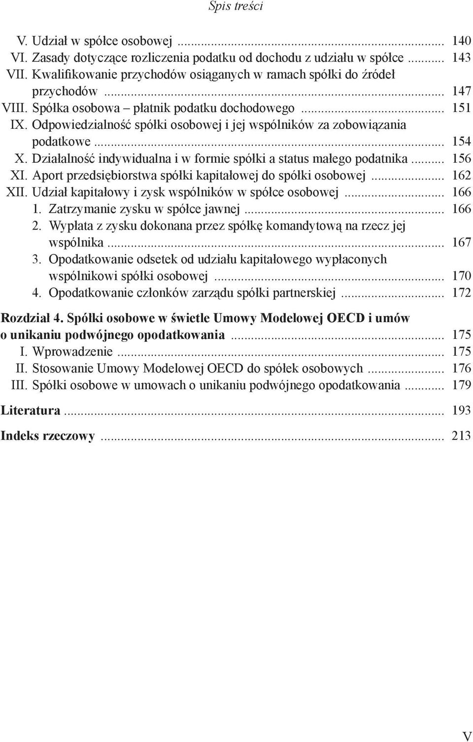Odpowiedzialność spółki osobowej i jej wspólników za zobowiązania podatkowe... 154 X. Działalność indywidualna i w formie spółki a status małego podatnika... 156 XI.