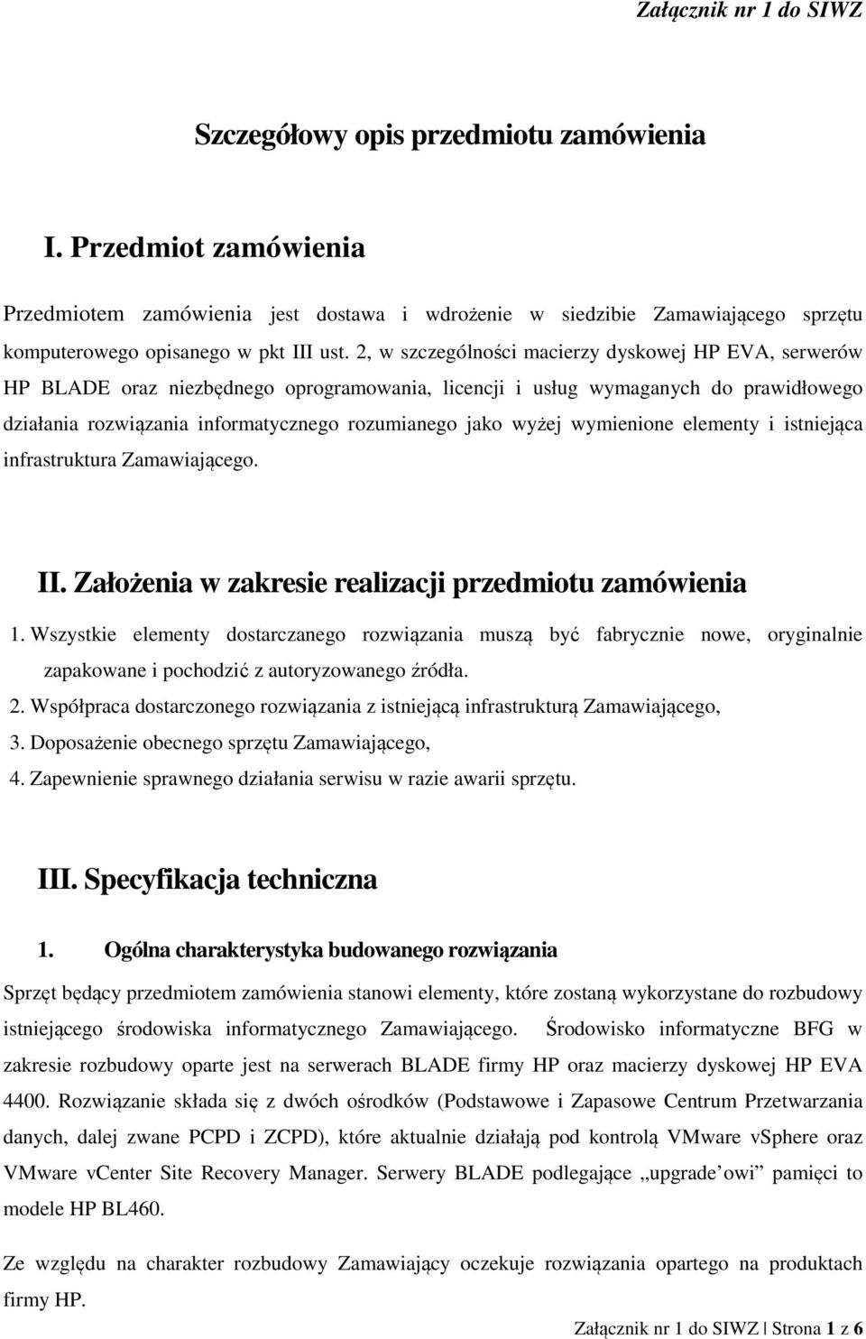 , w szczególności macierzy dyskowej HP EVA, serwerów HP BLADE oraz niezbędnego oprogramowania, licencji i usług wymaganych do prawidłowego działania rozwiązania informatycznego rozumianego jako wyżej