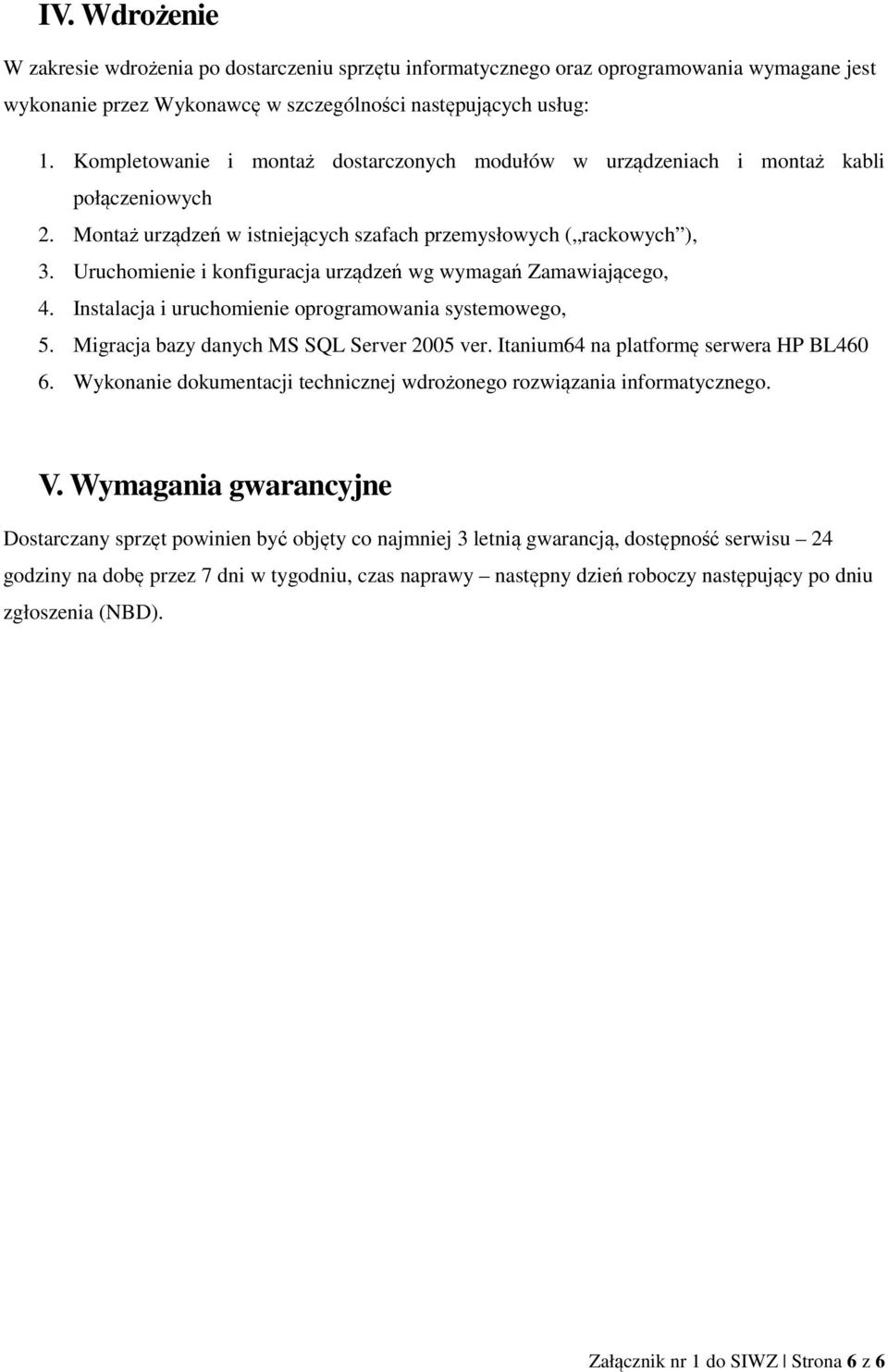 Uruchomienie i konfiguracja urządzeń wg wymagań Zamawiającego, 4. Instalacja i uruchomienie oprogramowania systemowego, 5. Migracja bazy danych MS SQL Server 005 ver.