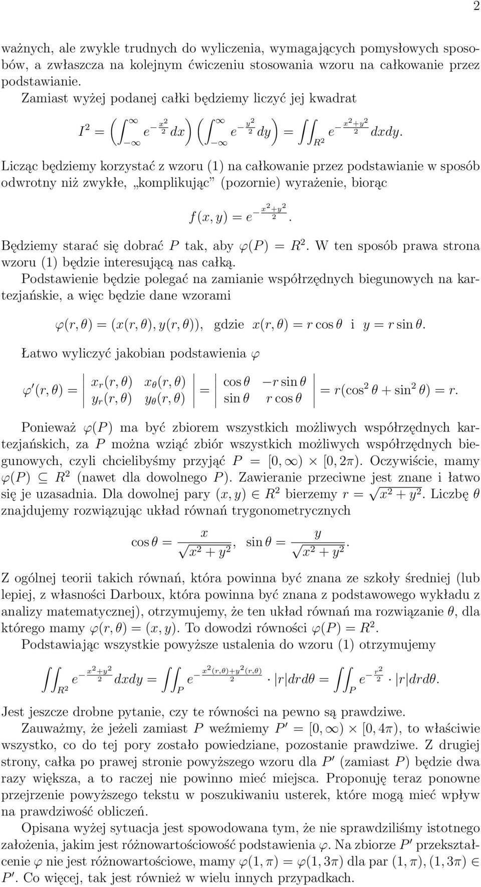 Licząc będziem korzstać z wzoru () na całkowanie przez podstawianie w sposób odwrotn niż zwkłe, komplikując (pozornie) wrażenie, biorąc f(x, ) + 2 2. Będziem starać się dobrać tak, ab ϕ( ) R 2.