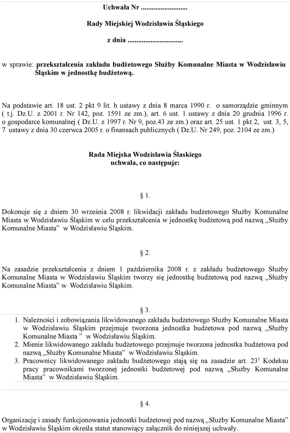 o gospodarce komunalnej ( Dz.U. z 1997 r. Nr 9, poz.43 ze zm.) oraz art. 25 ust. 1 pkt 2, ust. 3, 5, 7 ustawy z dnia 30 czerwca 2005 r. o finansach publicznych ( Dz.U. Nr 249, poz. 2104 ze zm.