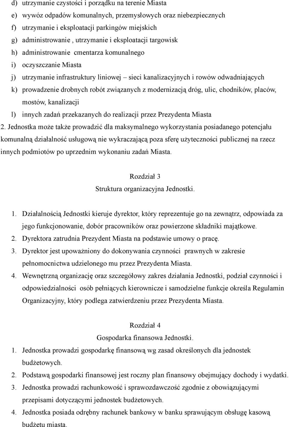 związanych z modernizacją dróg, ulic, chodników, placów, mostów, kanalizacji l) innych zadań przekazanych do realizacji przez Prezydenta Miasta 2.