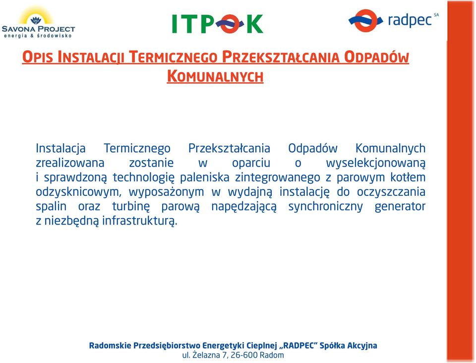 sprawdzoną technologię paleniska zintegrowanego z parowym kotłem odzysknicowym, wyposażonym w