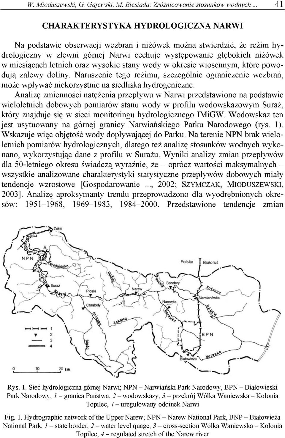 letnich oraz wysokie stany wody w okresie wiosennym, które powodują zalewy doliny. Naruszenie tego reżimu, szczególnie ograniczenie wezbrań, może wpływać niekorzystnie na siedliska hydrogeniczne.