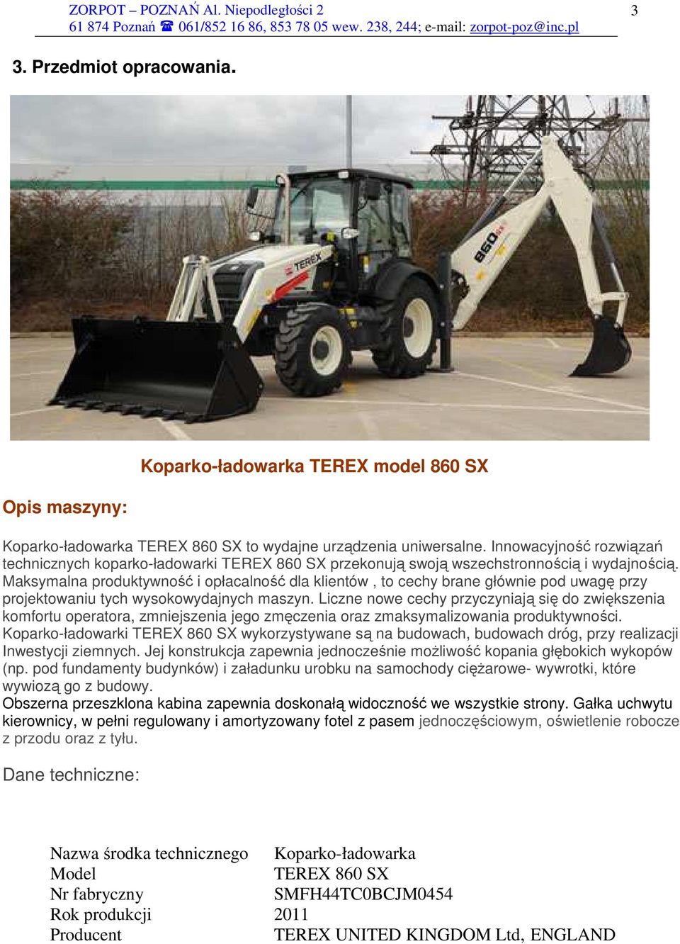 Maksymalna produktywność i opłacalność dla klientów, to cechy brane głównie pod uwagę przy projektowaniu tych wysokowydajnych maszyn.