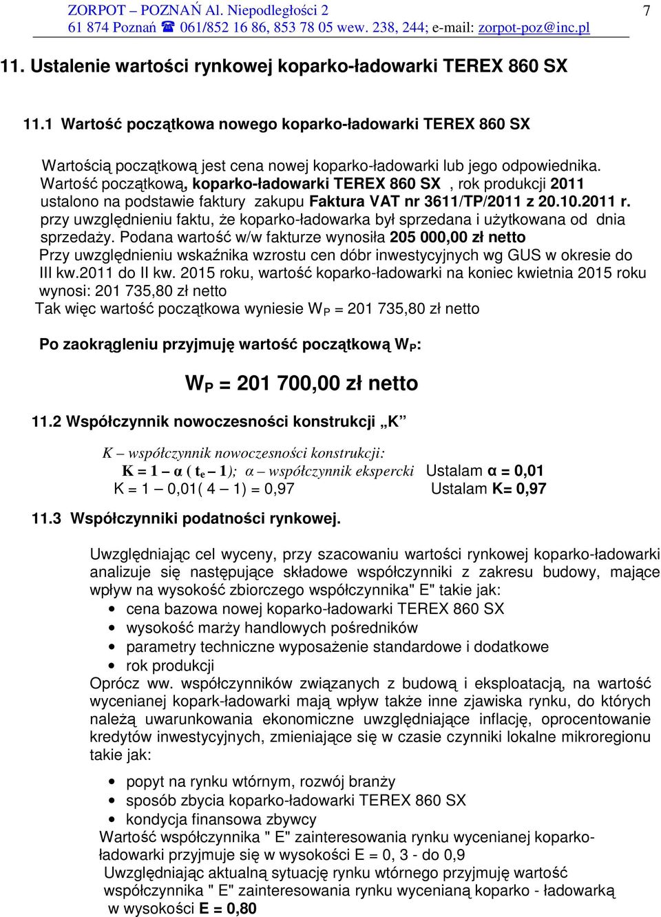Wartość początkową, koparko-ładowarki TEREX 860 SX, rok produkcji 2011 ustalono na podstawie faktury zakupu Faktura VAT nr 3611/TP/2011 z 20.10.2011 r.