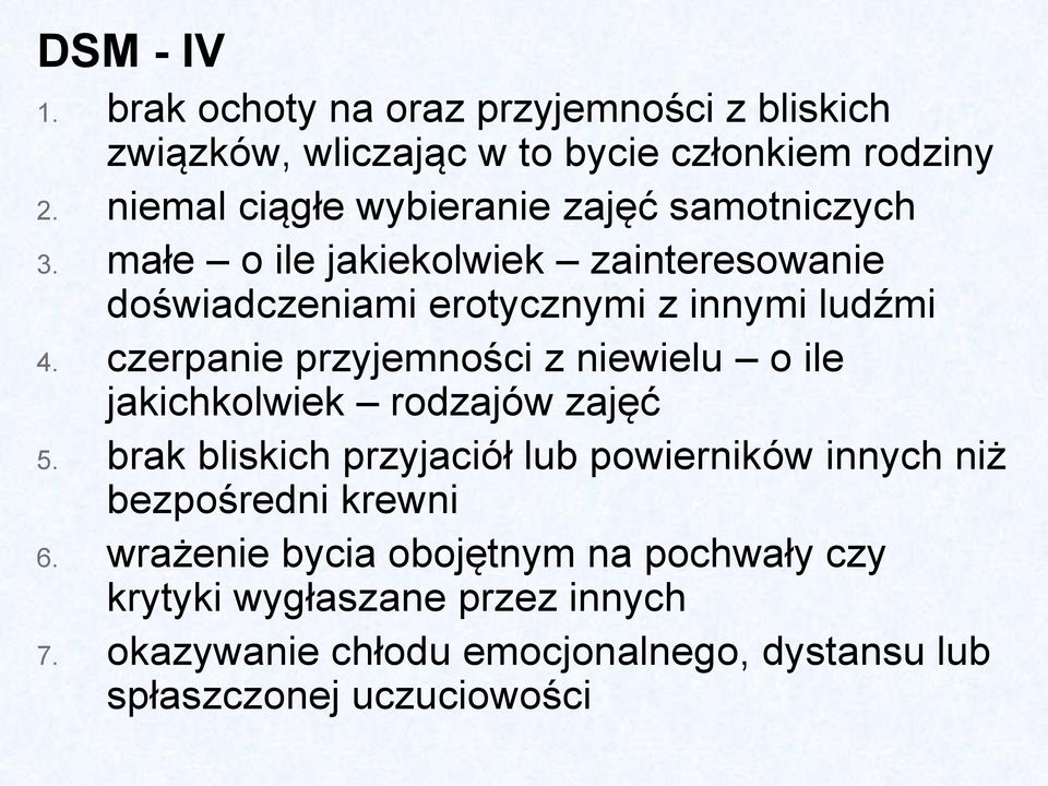 czerpanie przyjemności z niewielu o ile jakichkolwiek rodzajów zajęć 5.