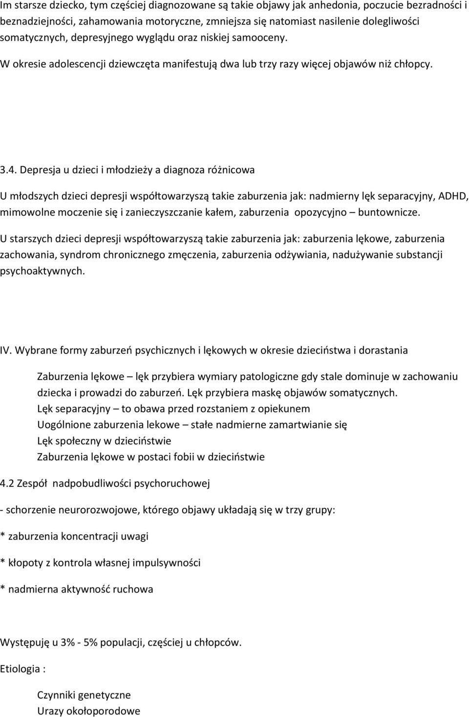 Depresja u dzieci i młodzieży a diagnoza różnicowa U młodszych dzieci depresji współtowarzyszą takie zaburzenia jak: nadmierny lęk separacyjny, ADHD, mimowolne moczenie się i zanieczyszczanie kałem,