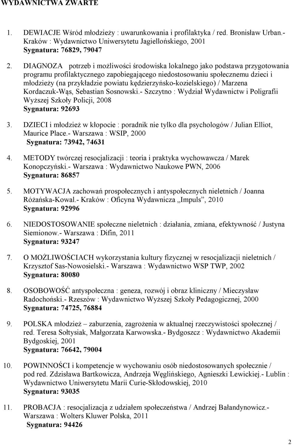 kędzierzyńsko-kozielskiego) / Marzena Kordaczuk-Wąs, Sebastian Sosnowski.- Szczytno : Wydział Wydawnictw i Poligrafii Wyższej Szkoły Policji, 2008 Sygnatura: 92693 3.