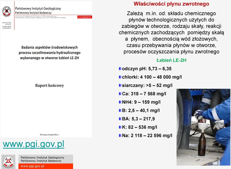 zachodzących pomiędzy skałą a płynem, obecnością wód złożowych, czasu przebywania płynów w otworze, procesów