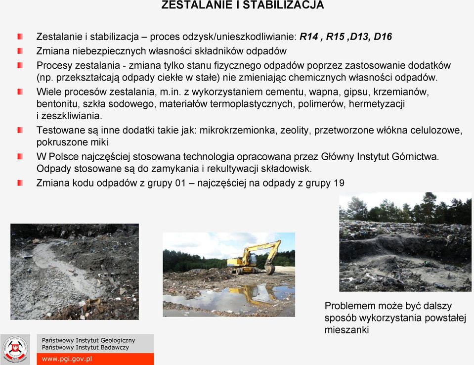 z wykorzystaniem cementu, wapna, gipsu, krzemianów, bentonitu, szkła sodowego, materiałów termoplastycznych, polimerów, hermetyzacji i zeszkliwiania.