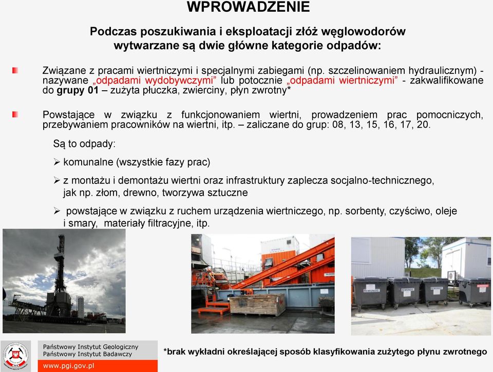funkcjonowaniem wiertni, prowadzeniem prac pomocniczych, przebywaniem pracowników na wiertni, itp. zaliczane do grup: 08, 13, 15, 16, 17, 20.