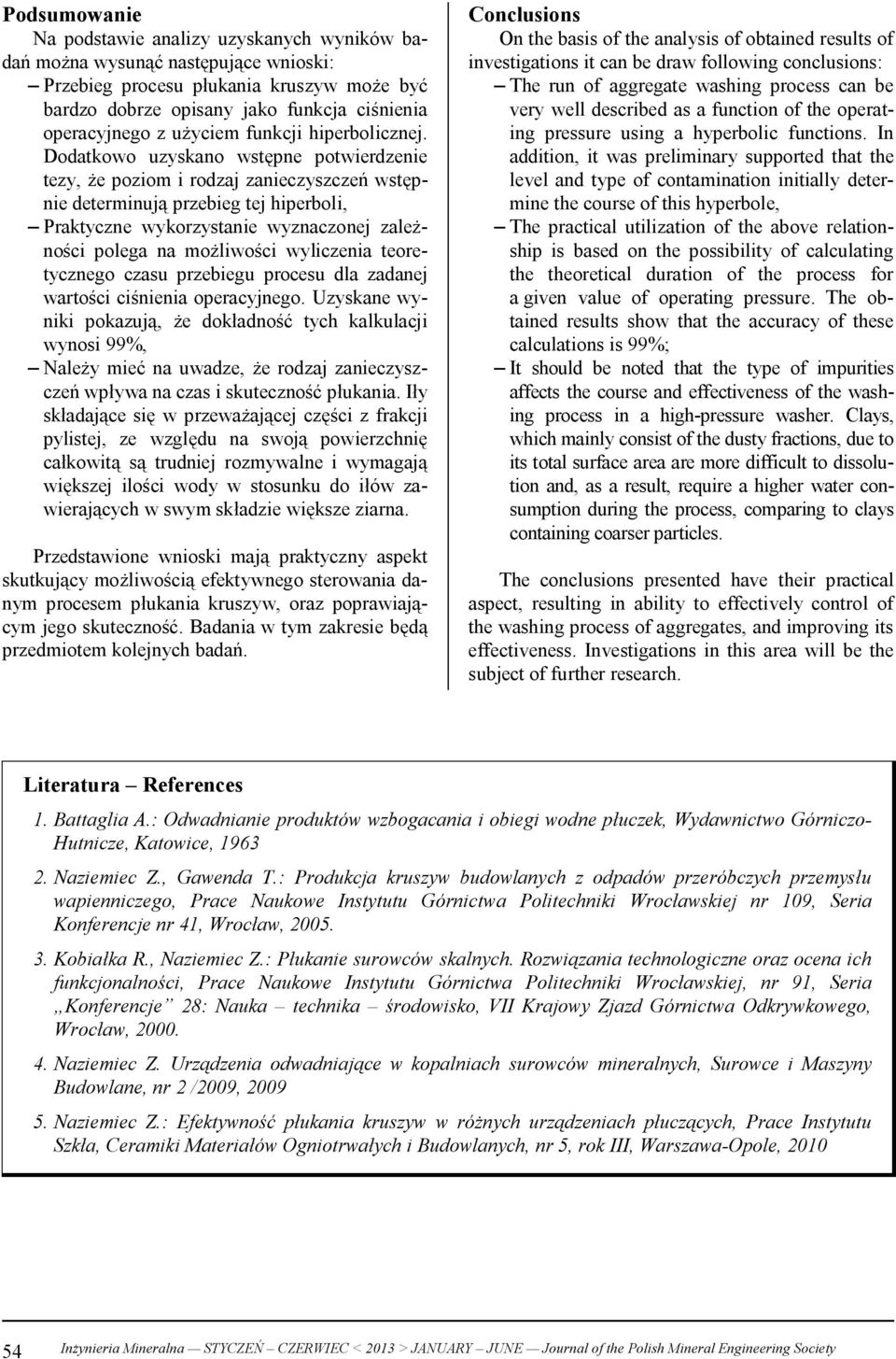 Dodatkowo uzyskano wstępne potwierdzenie tezy, że poziom i rodzaj zanieczyszczeń wstępnie determinują przebieg tej hiperboli, Praktyczne wykorzystanie wyznaczonej zależności polega na możliwości