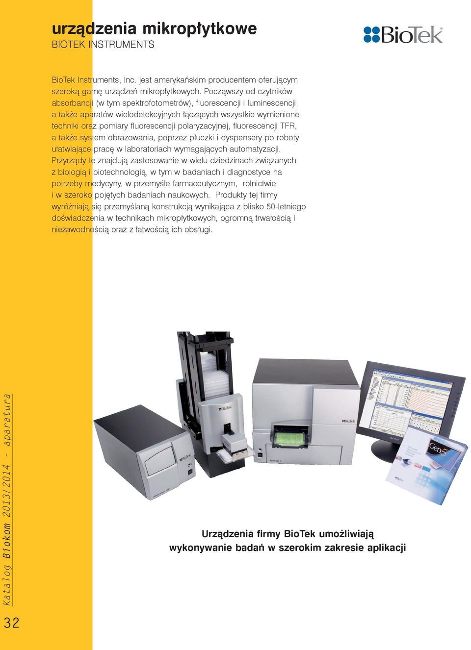 polaryzacyjnej, fluorescencji TFR, a także system obrazowania, poprzez płuczki i dyspensery po roboty ułatwiające pracę w laboratoriach wymagających automatyzacji.