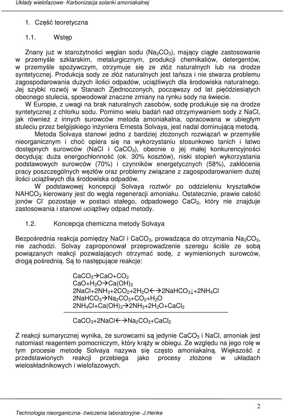 Produkcja sody ze złóż naturalnych jest tańsza i nie stwarza problemu zagospodarowania dużych ilości odpadów, uciążliwych dla środowiska naturalnego.