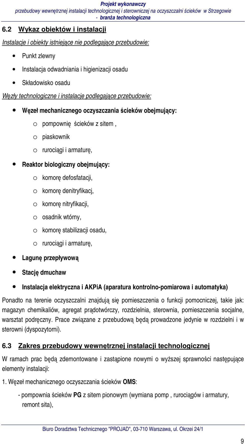 defosfatacji, o komorę denitryfikacj, o komorę nitryfikacji, o osadnik wtórny, o komorę stabilizacji osadu, o rurociągi i armaturę, Lagunę przepływową Stację dmuchaw Instalacja elektryczna i AKPiA