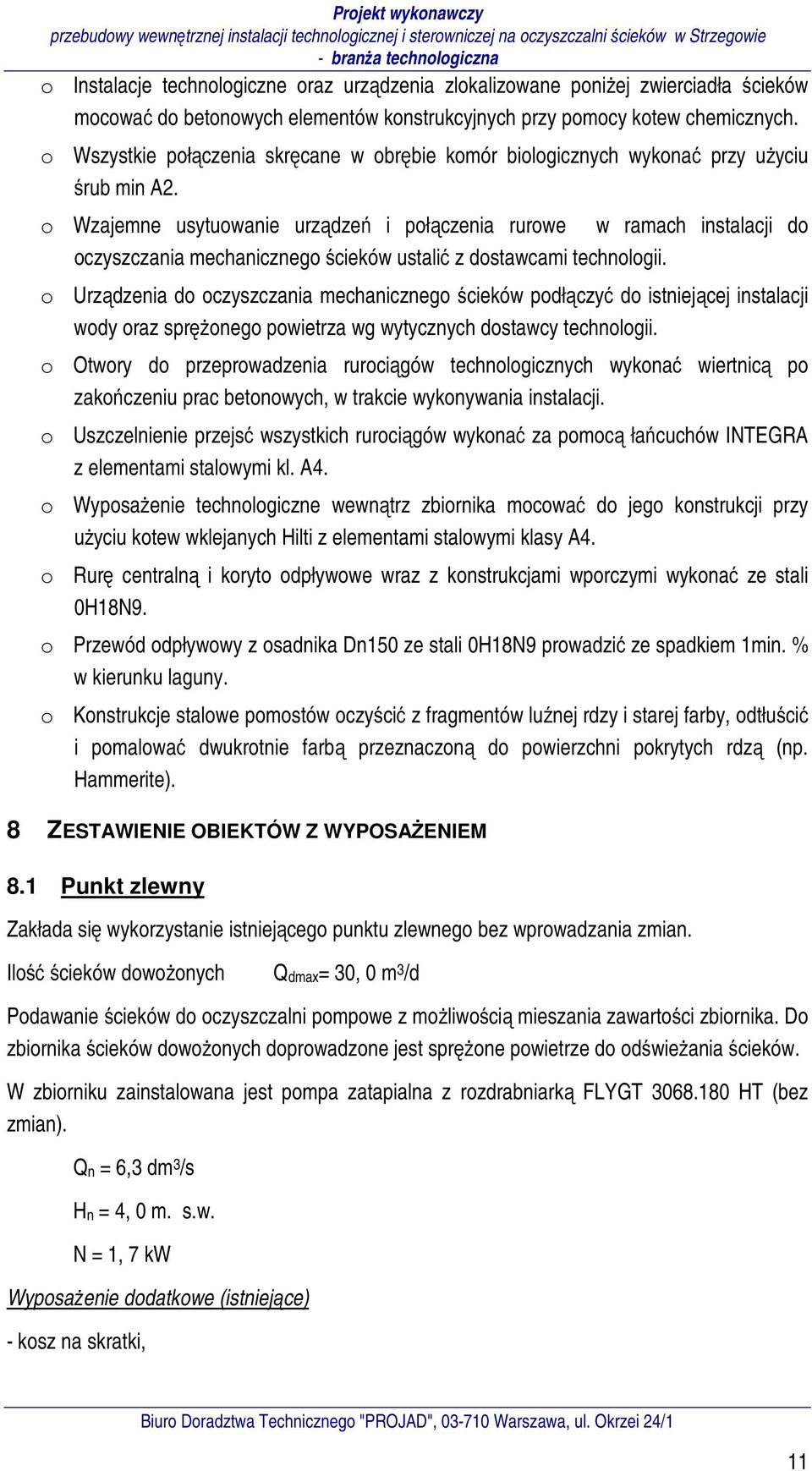 o Wzajemne usytuowanie urządzeń i połączenia rurowe w ramach instalacji do oczyszczania mechanicznego ścieków ustalić z dostawcami technologii.