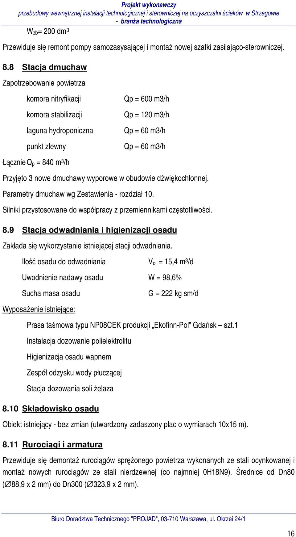 Przyjęto 3 nowe dmuchawy wyporowe w obudowie dźwiękochłonnej. Parametry dmuchaw wg Zestawienia - rozdział 10. Silniki przystosowane do współpracy z przemiennikami częstotliwości. 8.