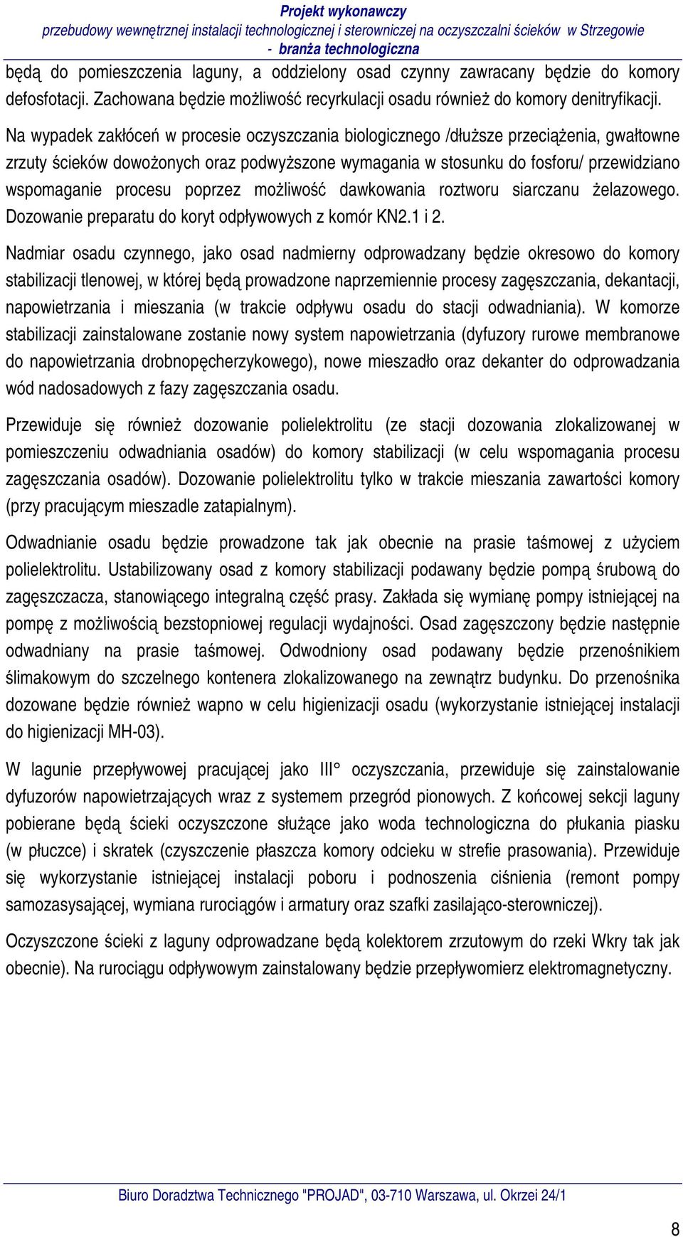 poprzez możliwość dawkowania roztworu siarczanu żelazowego. Dozowanie preparatu do koryt odpływowych z komór KN2.1 i 2.