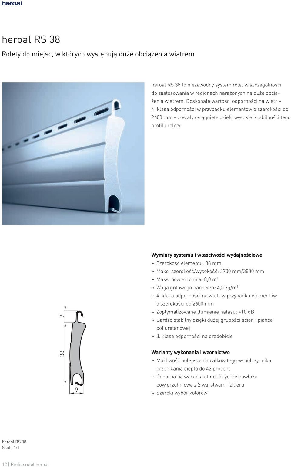 38 7 9 Wymiary systemu i właściwości wydajnościowe» Szerokość elementu: 38 mm» Maks. szerokość/wysokość: 3700 mm/3800 mm» Maks. powierzchnia: 8,0 m 2» Waga gotowego pancerza: 4,5 kg/m 2» 4.