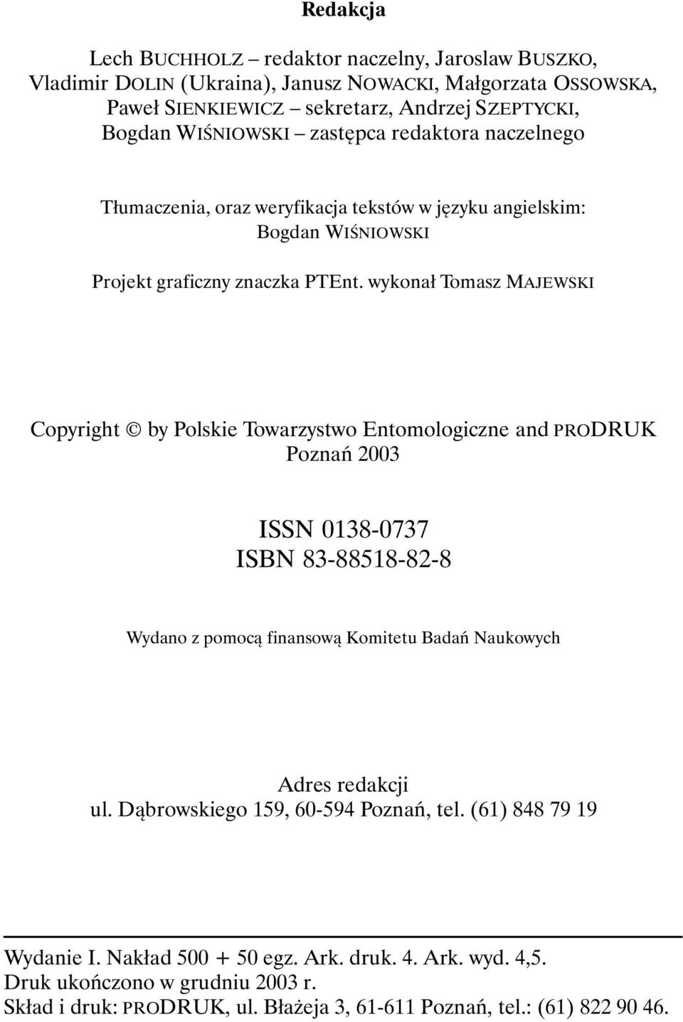 wykonał Tomasz MAJEWSKI Copyright by Polskie Towarzystwo Entomologiczne and PRODRUK Poznań 2003 ISSN 0138-0737 ISBN 83-88518-82-8 Wydano z pomocą finansową Komitetu Badań Naukowych Adres