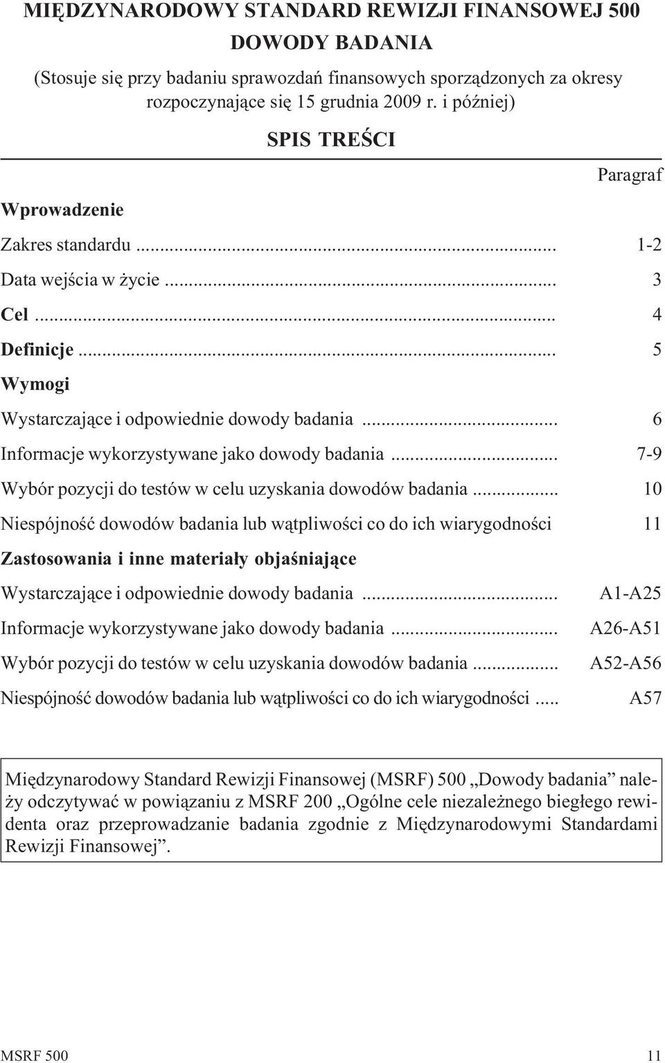 .. 6 Informacje wykorzystywane jako dowody badania... 7-9 Wybór pozycji do testów w celu uzyskania dowodów badania.