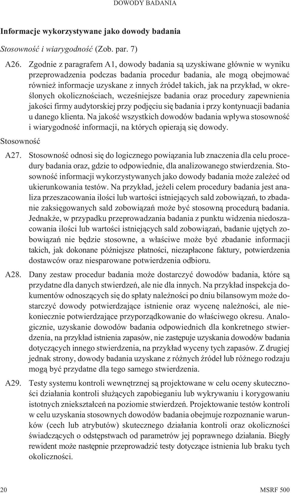 przyk³ad, w okreœlonych okolicznoœciach, wczeœniejsze badania oraz procedury zapewnienia jakoœci firmy audytorskiej przy podjêciu siê badania i przy kontynuacji badania u danego klienta.
