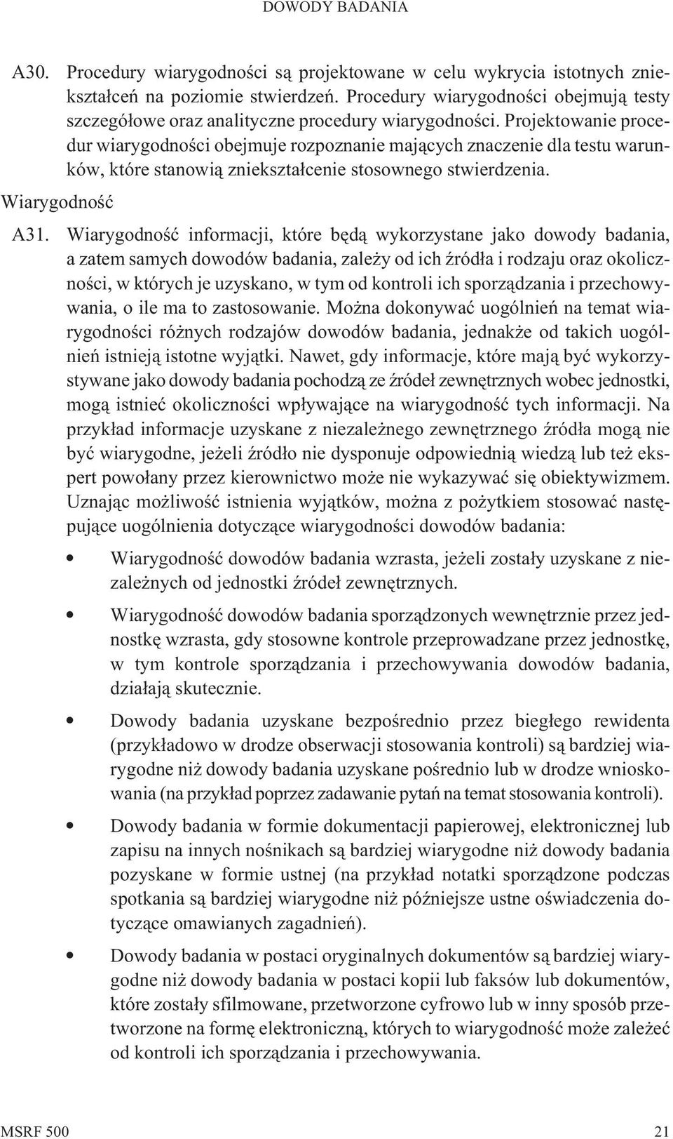 Projektowanie procedur wiarygodnoœci obejmuje rozpoznanie maj¹cych znaczenie dla testu warunków, które stanowi¹ zniekszta³cenie stosownego stwierdzenia. Wiarygodnoœæ A31.