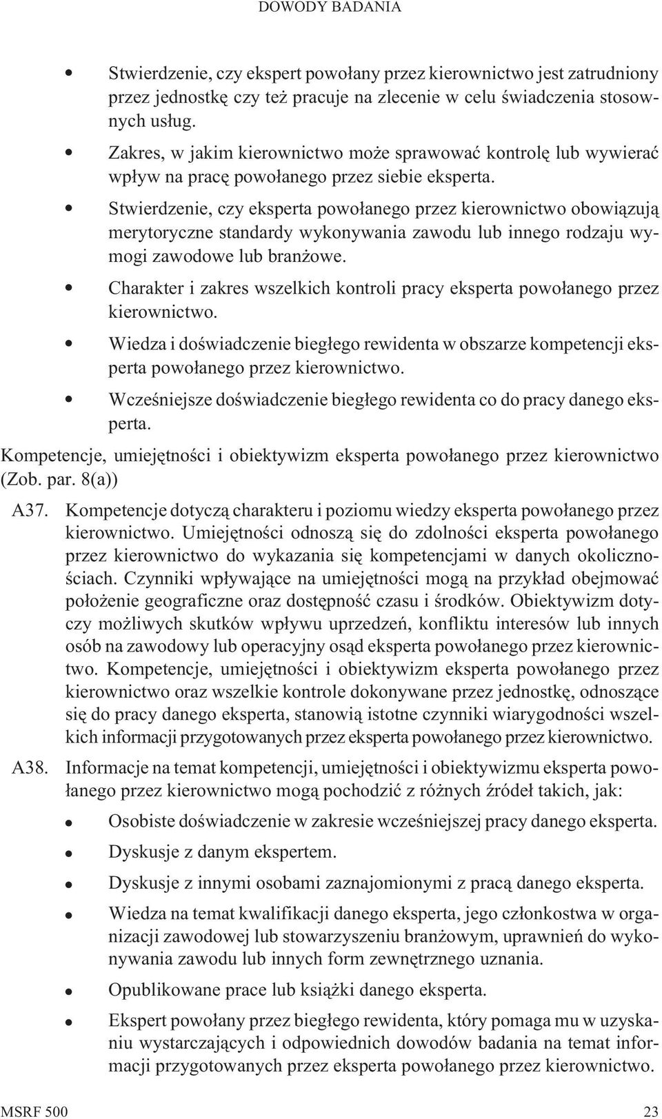 Stwierdzenie, czy eksperta powo³anego przez kierownictwo obowi¹zuj¹ merytoryczne standardy wykonywania zawodu lub innego rodzaju wymogi zawodowe lub bran owe.