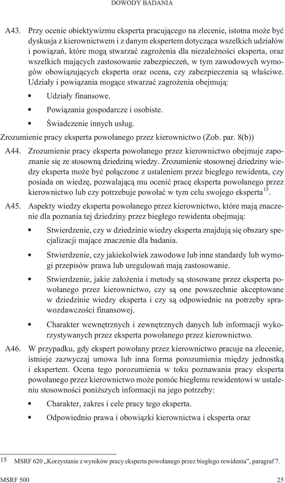 Udzia³y i powi¹zania mog¹ce stwarzaæ zagro enia obejmuj¹: Udzia³y finansowe. Powi¹zania gospodarcze i osobiste. Œwiadczenie innych us³ug. Zrozumienie pracy eksperta powo³anego przez kierownictwo (Zob.