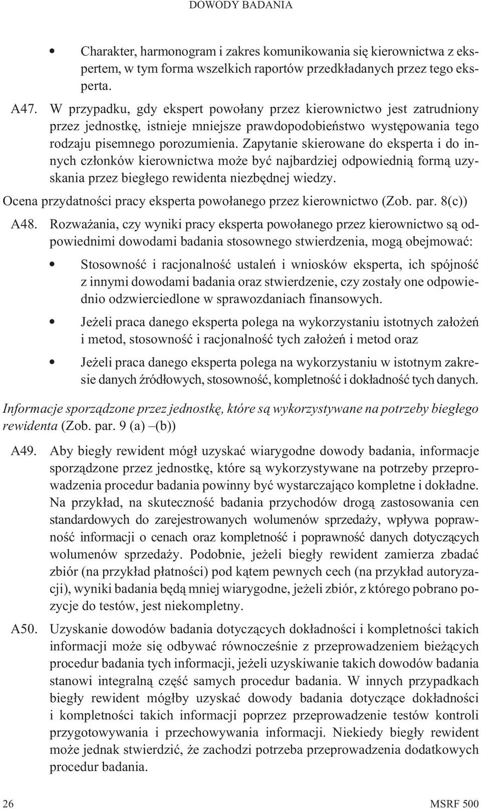 Zapytanie skierowane do eksperta i do innych cz³onków kierownictwa mo e byæ najbardziej odpowiedni¹ form¹ uzyskania przez bieg³ego rewidenta niezbêdnej wiedzy.