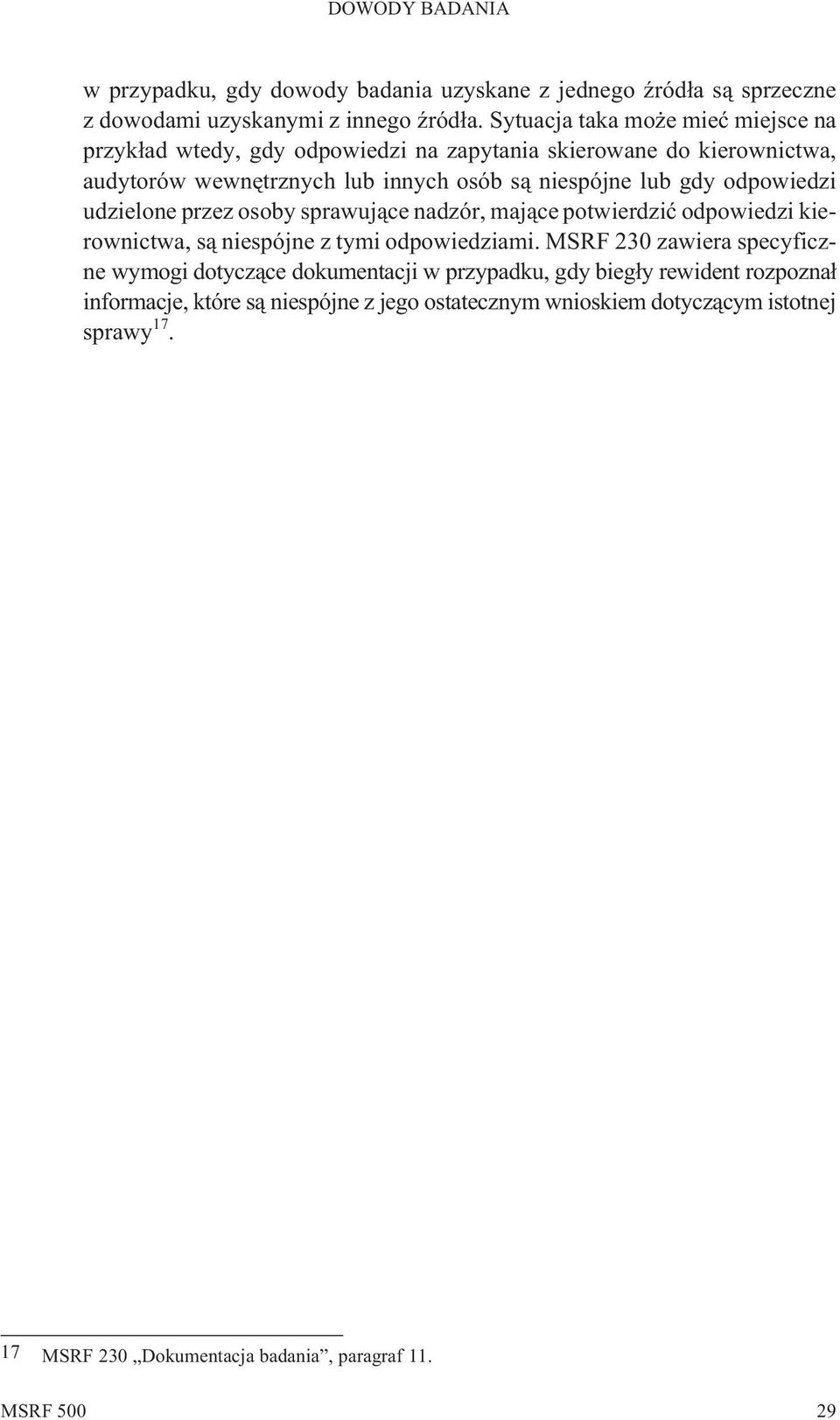 gdy odpowiedzi udzielone przez osoby sprawuj¹ce nadzór, maj¹ce potwierdziæ odpowiedzi kierownictwa, s¹ niespójne z tymi odpowiedziami.