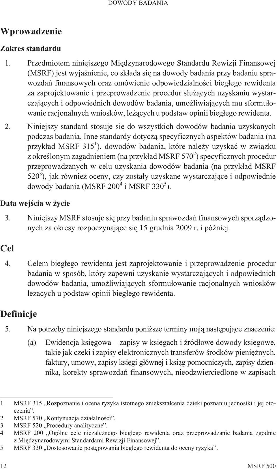 bieg³ego rewidenta za zaprojektowanie i przeprowadzenie procedur s³u ¹cych uzyskaniu wystarczaj¹cych i odpowiednich dowodów badania, umo liwiaj¹cych mu sformu³owanie racjonalnych wniosków, le ¹cych u