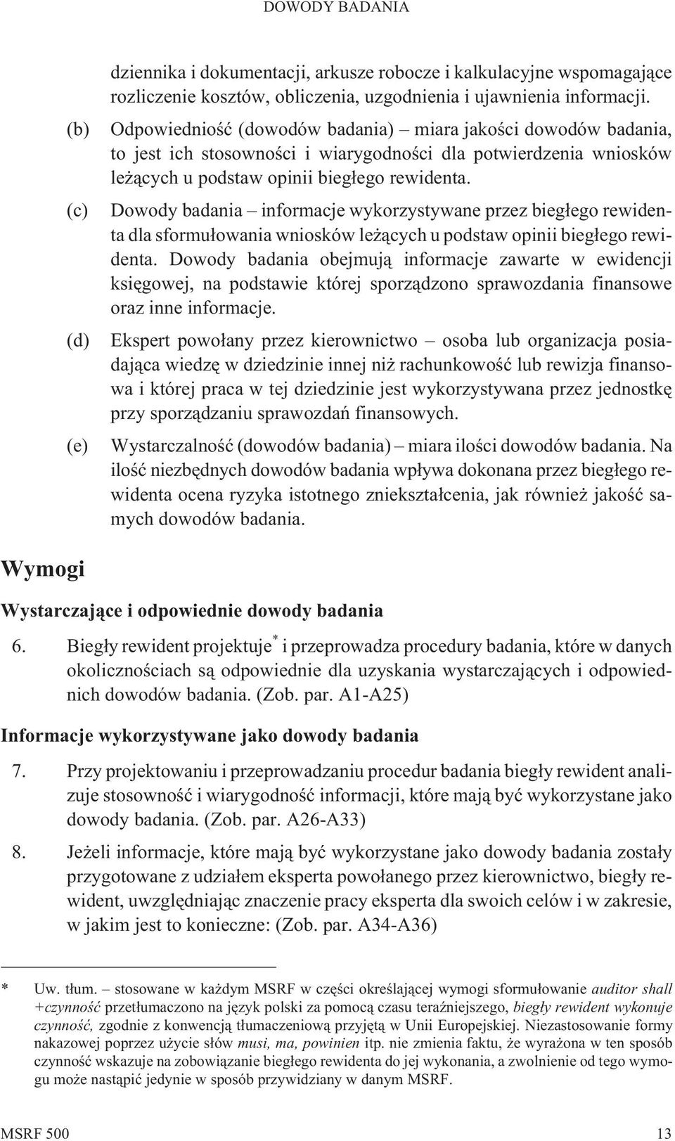 Dowody badania informacje wykorzystywane przez bieg³ego rewidenta dla sformu³owania wniosków le ¹cych u podstaw opinii bieg³ego rewidenta.