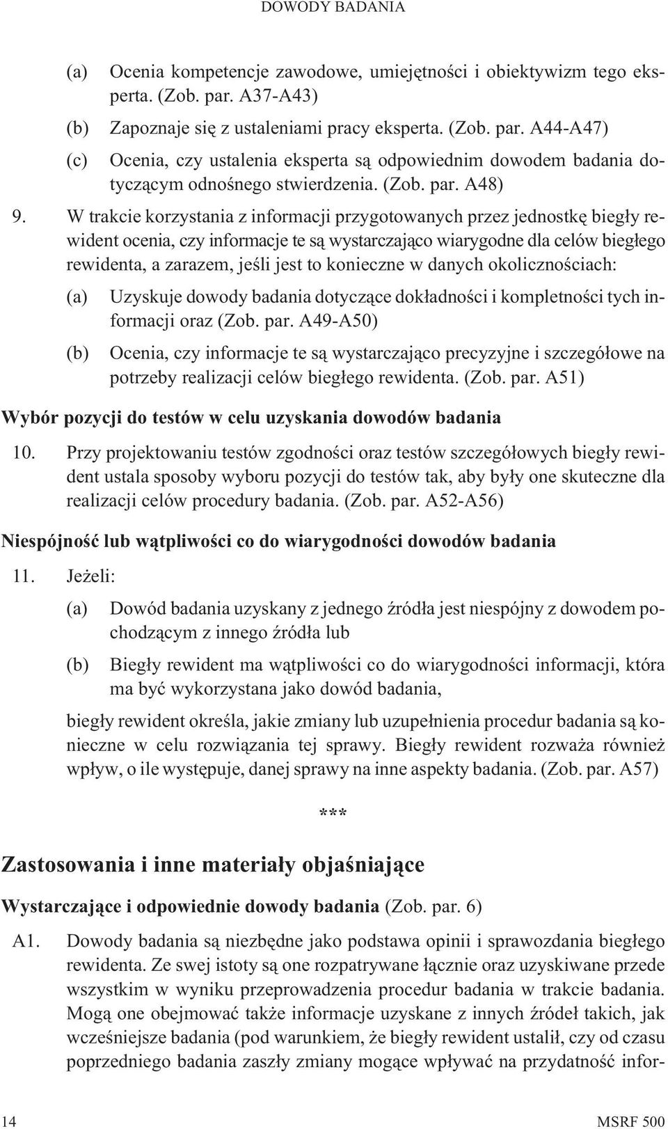 W trakcie korzystania z informacji przygotowanych przez jednostkê bieg³y rewident ocenia, czy informacje te s¹ wystarczaj¹co wiarygodne dla celów bieg³ego rewidenta, a zarazem, jeœli jest to