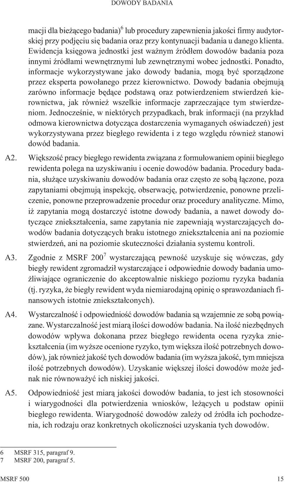 Ponadto, informacje wykorzystywane jako dowody badania, mog¹ byæ sporz¹dzone przez eksperta powo³anego przez kierownictwo.