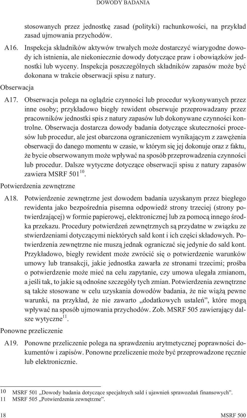 Inspekcja poszczególnych sk³adników zapasów mo e byæ dokonana w trakcie obserwacji spisu z natury. Obserwacja A17.
