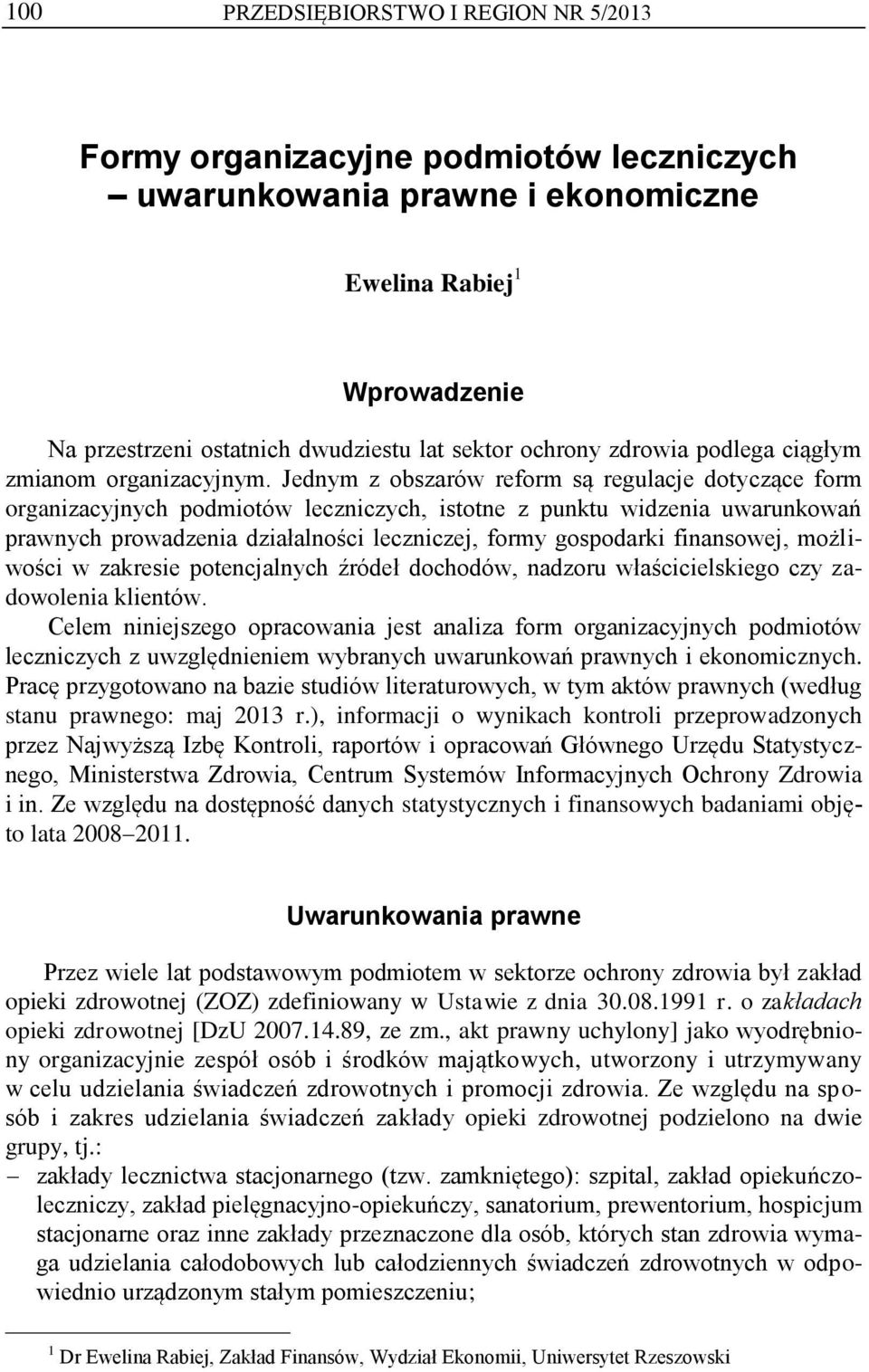 Jednym z obszarów reform są regulacje dotyczące form organizacyjnych podmiotów leczniczych, istotne z punktu widzenia uwarunkowań prawnych prowadzenia działalności leczniczej, formy gospodarki