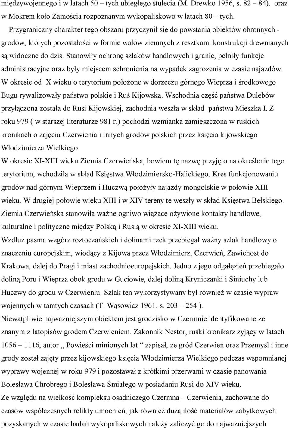 Stanowiły ochronę szlaków handlowych i granic, pełniły funkcje administracyjne oraz były miejscem schronienia na wypadek zagrożenia w czasie najazdów.