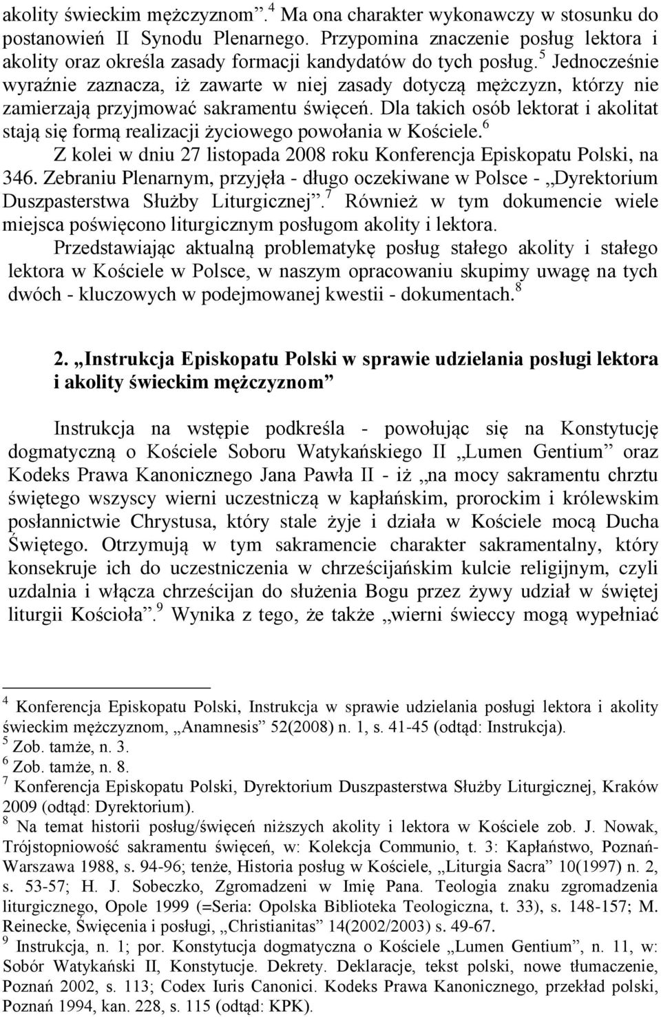 5 Jednocześnie wyraźnie zaznacza, iż zawarte w niej zasady dotyczą mężczyzn, którzy nie zamierzają przyjmować sakramentu święceń.