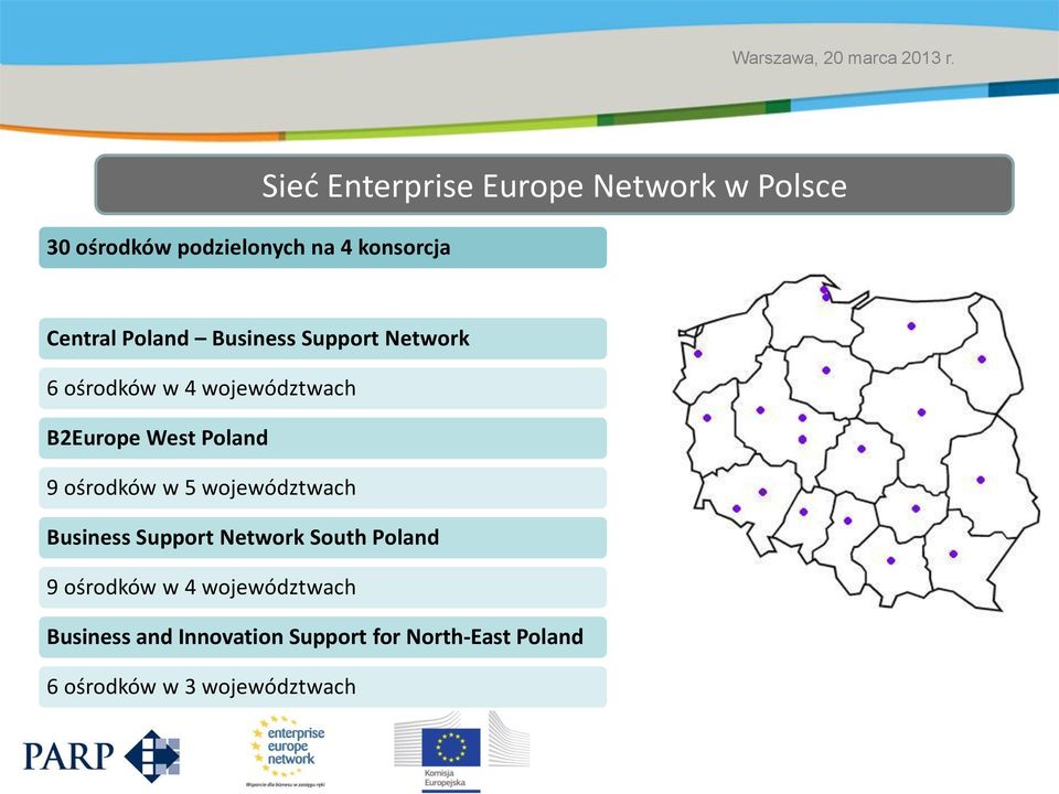 Poland 9 ośrodków w 5 województwach Business Support Network South Poland 9 ośrodków w