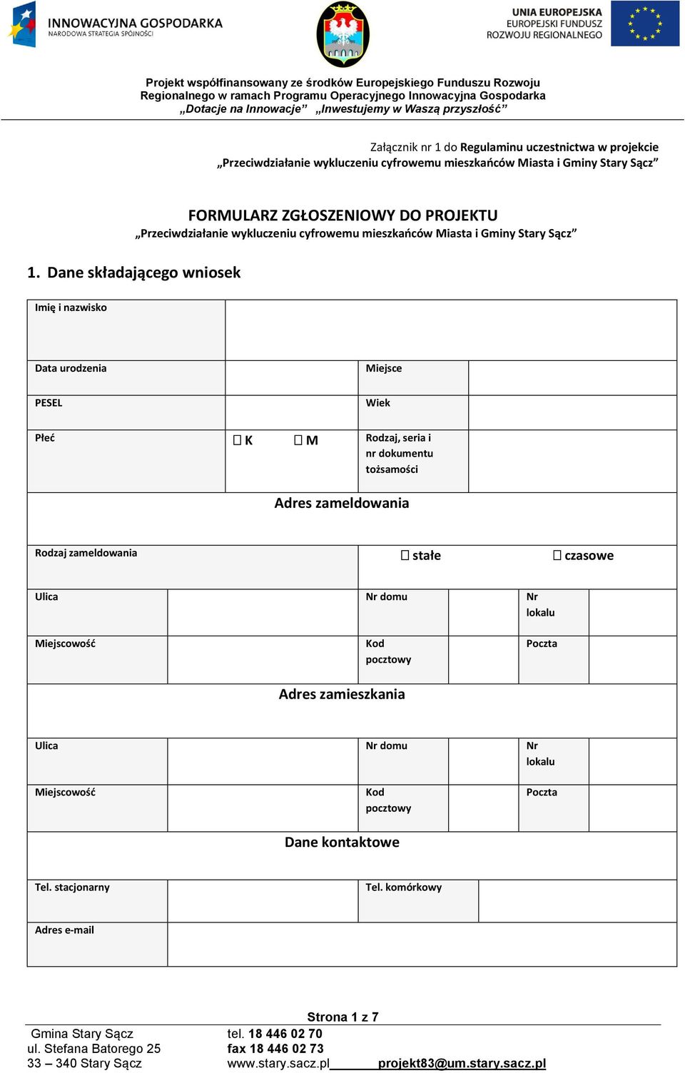 Dane składającego wniosek Imię i nazwisko Data urodzenia Miejsce PESEL Wiek Płeć K M Rodzaj, seria i nr dokumentu tożsamości Adres zameldowania Rodzaj