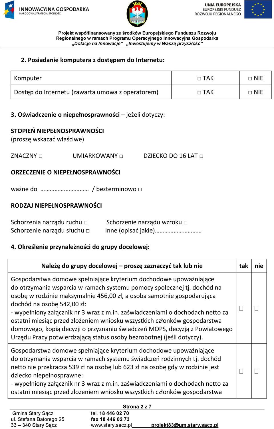 / bezterminowo RODZAJ NIEPEŁNOSPRAWNOŚCI Schorzenia narządu ruchu Schorzenie narządu słuchu Schorzenie narządu wzroku Inne (opisać jakie) 4.