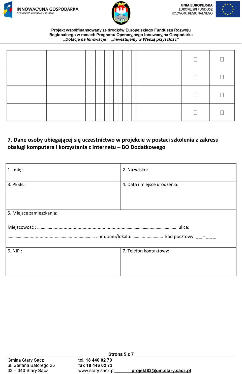 PESEL: 4. Data i miejsce urodzenia: 5. Miejsce zamieszkania: Miejscowość :...... ulica:.