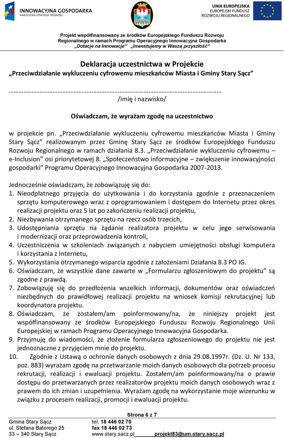 Przeciwdziałanie wykluczeniu cyfrowemu e-inclusion osi priorytetowej 8. Społeczeństwo informacyjne zwiększenie innowacyjności gospodarki Programu Operacyjnego Innowacyjna Gospodarka 2007-2013.